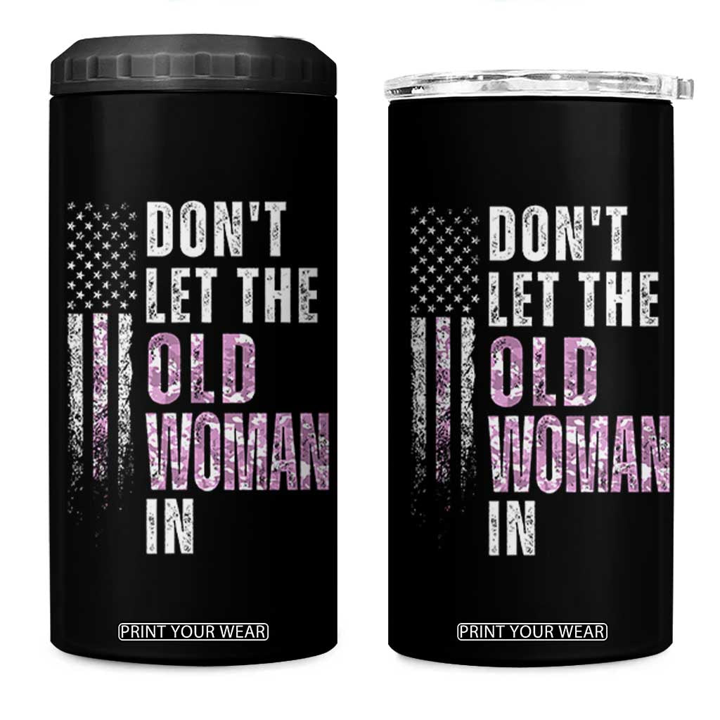Funny Dont Let The Old Woman In 4 in 1 Can Cooler Tumbler Vintage Pink Camo American Flag TS11 One Size: 16 oz Black Print Your Wear