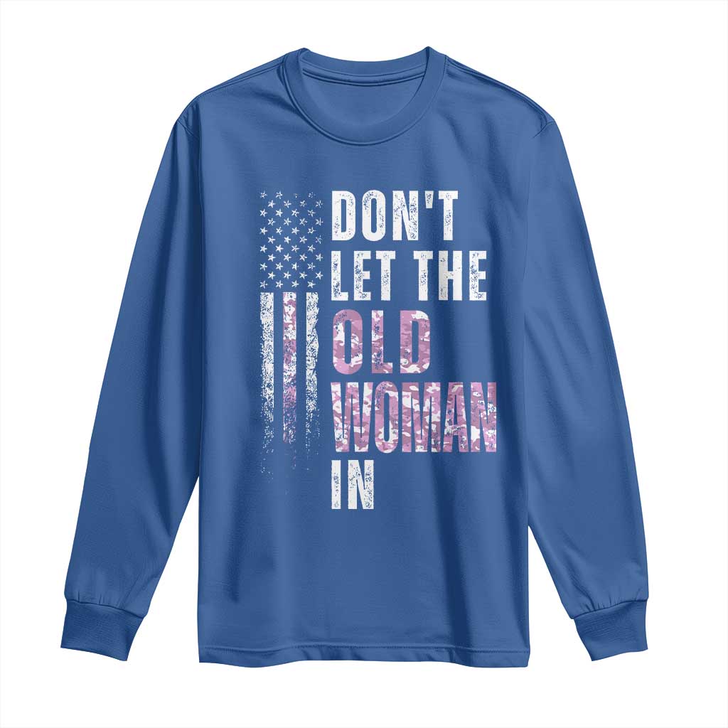 Funny Dont Let The Old Woman In Long Sleeve Shirt Vintage Pink Camo American Flag TS11 Royal Blue Print Your Wear