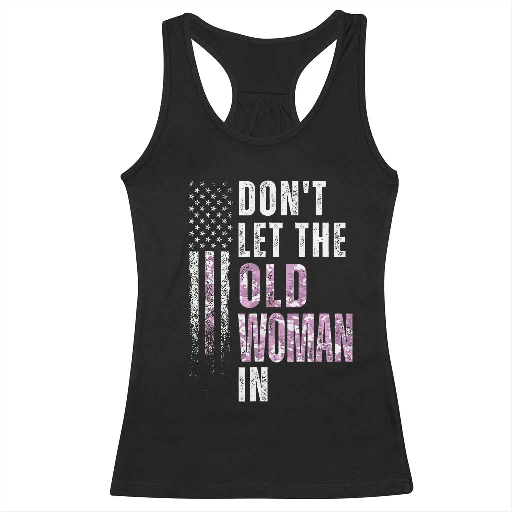 Funny Dont Let The Old Woman In Racerback Tank Top Vintage Pink Camo American Flag TS11 Black Print Your Wear