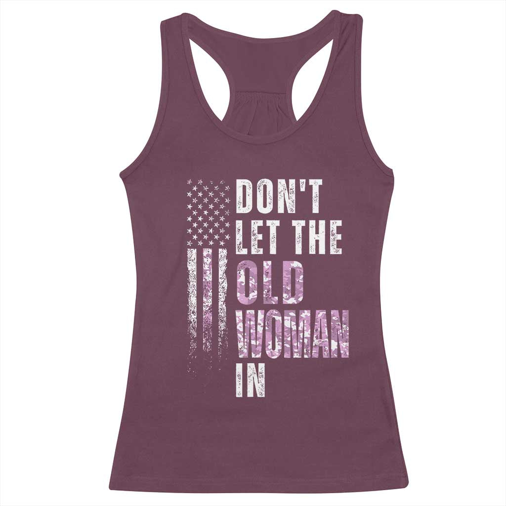Funny Dont Let The Old Woman In Racerback Tank Top Vintage Pink Camo American Flag TS11 Maroon Print Your Wear