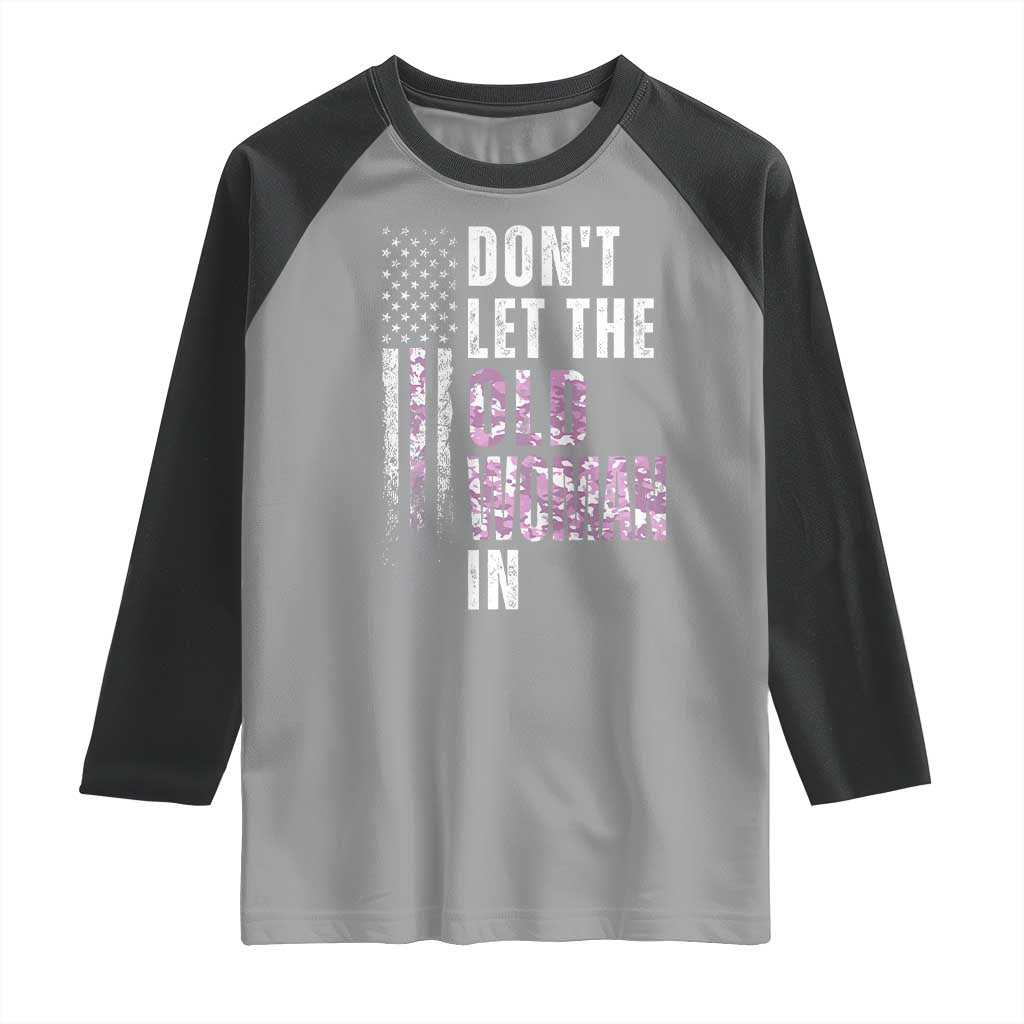 Funny Dont Let The Old Woman In Raglan Shirt Vintage Pink Camo American Flag TS11 Sport Gray Black Print Your Wear