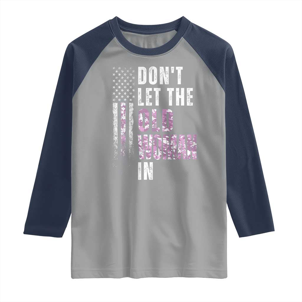Funny Dont Let The Old Woman In Raglan Shirt Vintage Pink Camo American Flag TS11 Sport Gray Navy Print Your Wear
