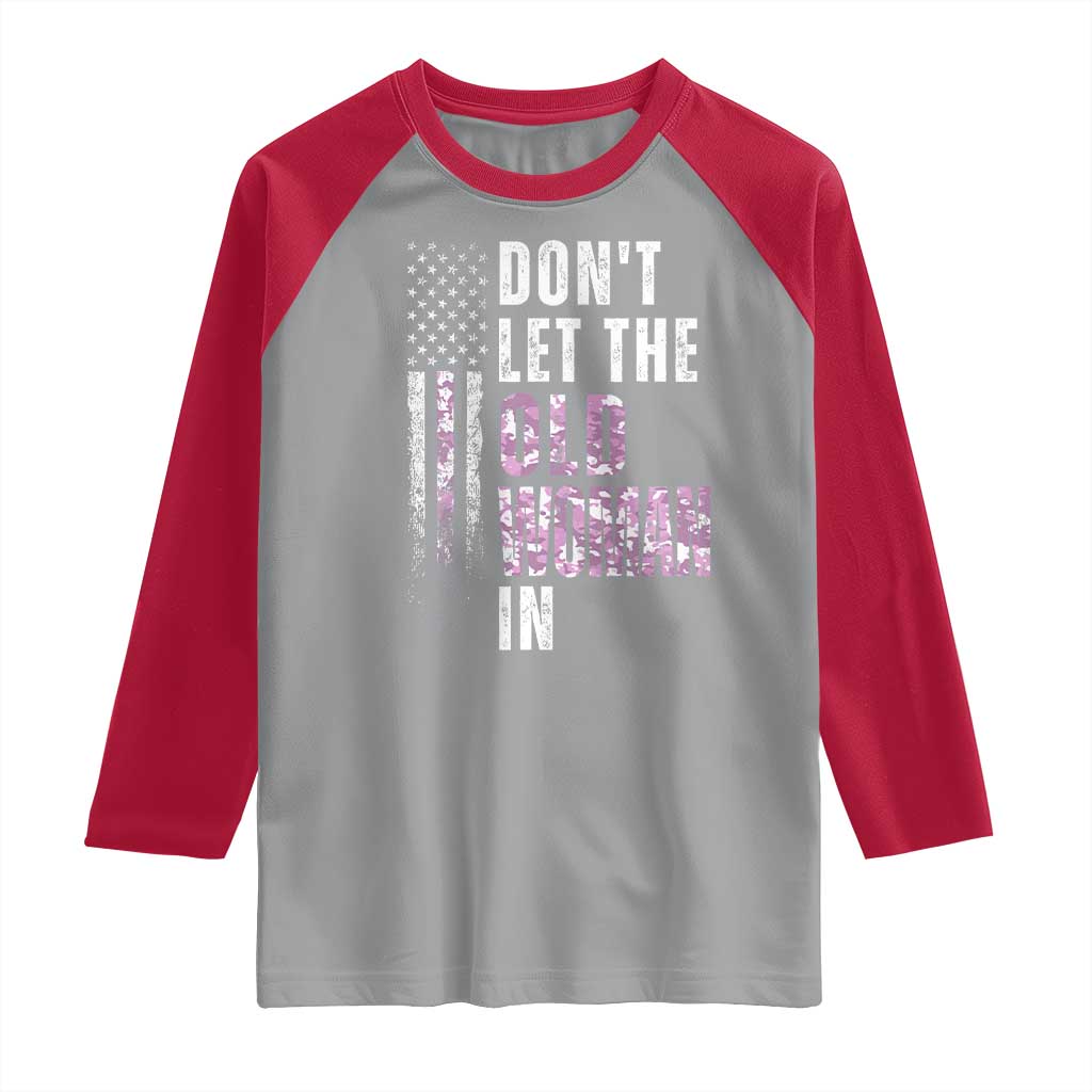 Funny Dont Let The Old Woman In Raglan Shirt Vintage Pink Camo American Flag TS11 Sport Gray Red Print Your Wear