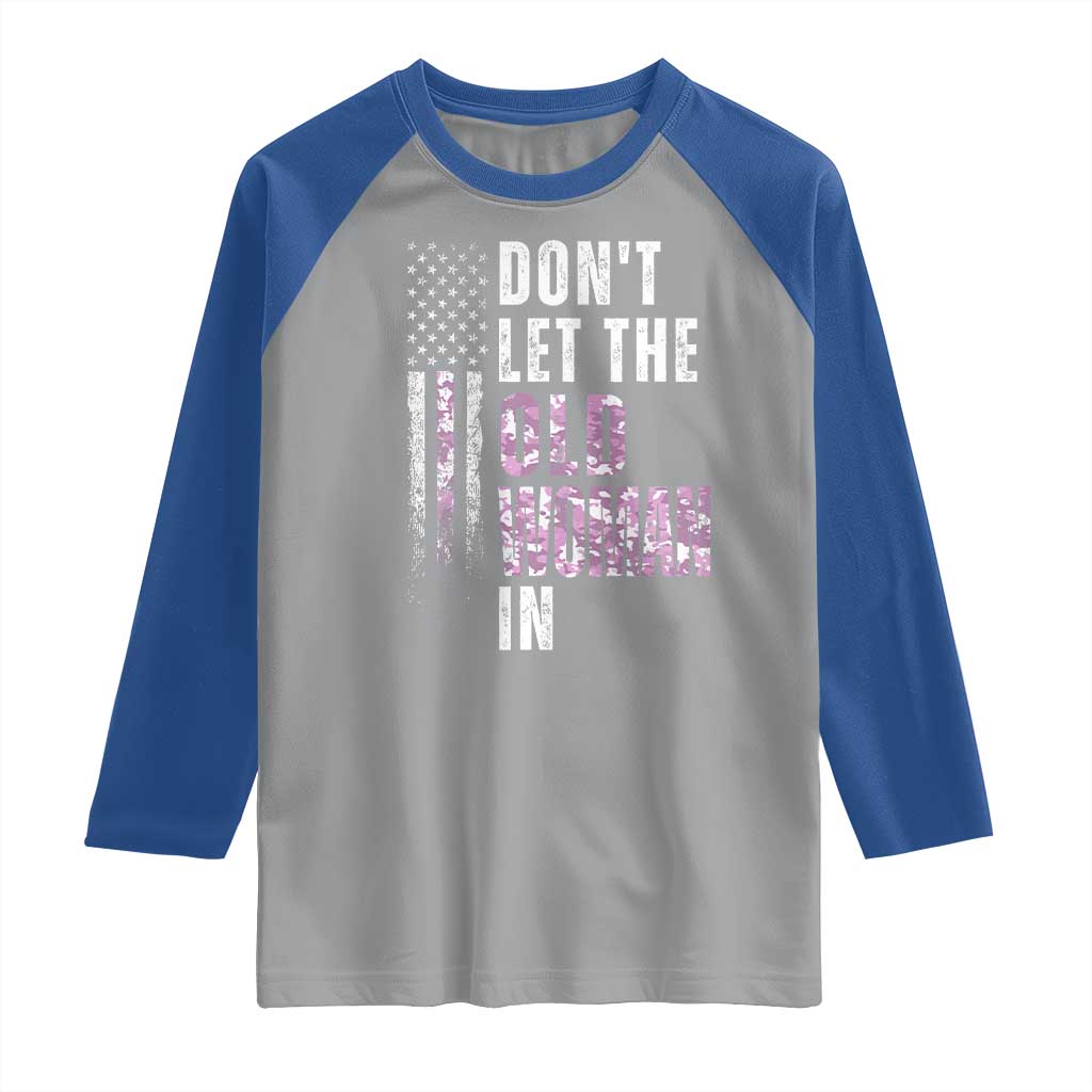 Funny Dont Let The Old Woman In Raglan Shirt Vintage Pink Camo American Flag TS11 Sport Gray Royal Print Your Wear