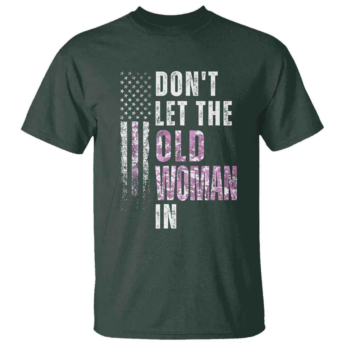 Funny Dont Let The Old Woman In T Shirt Vintage Pink Camo American Flag TS11 Dark Forest Green Print Your Wear