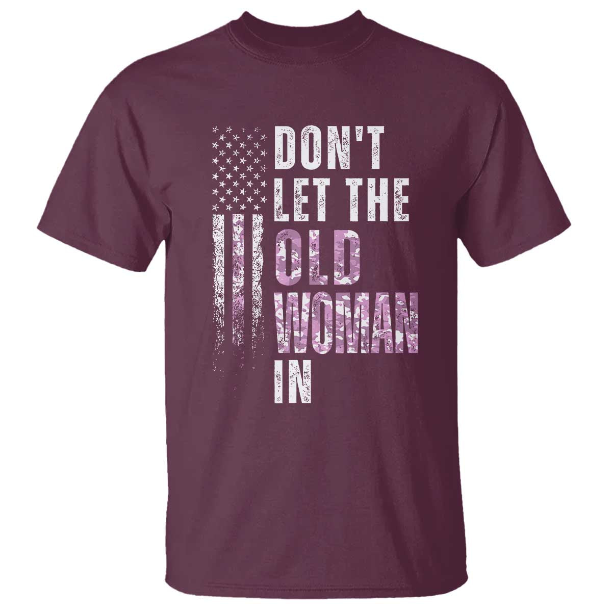 Funny Dont Let The Old Woman In T Shirt Vintage Pink Camo American Flag TS11 Maroon Print Your Wear