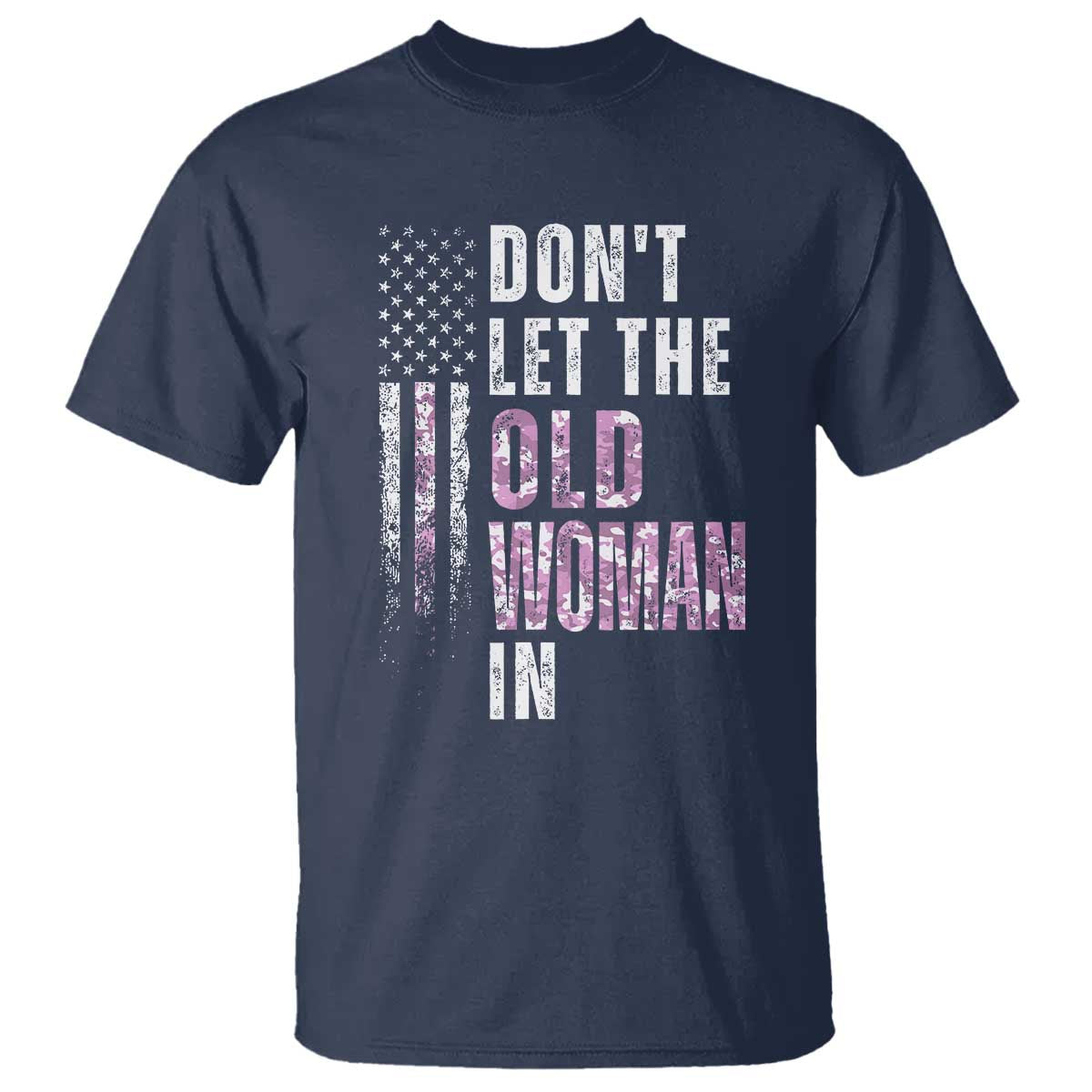 Funny Dont Let The Old Woman In T Shirt Vintage Pink Camo American Flag TS11 Navy Print Your Wear