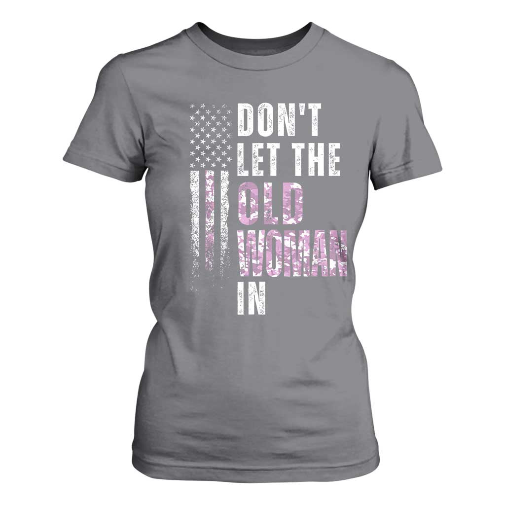 Funny Dont Let The Old Woman In T Shirt For Women Vintage Pink Camo American Flag TS11 Charcoal Print Your Wear