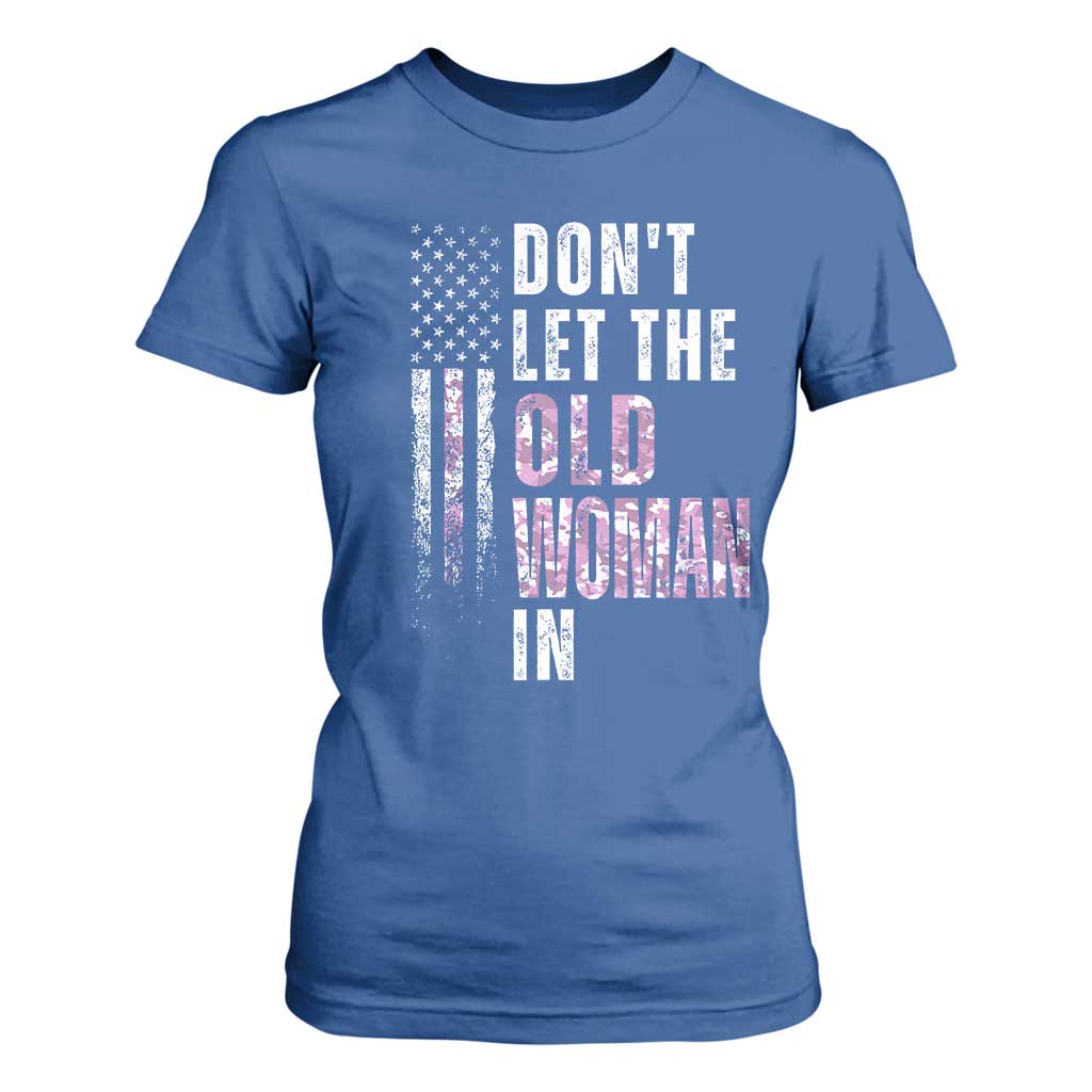 Funny Dont Let The Old Woman In T Shirt For Women Vintage Pink Camo American Flag TS11 Royal Blue Print Your Wear