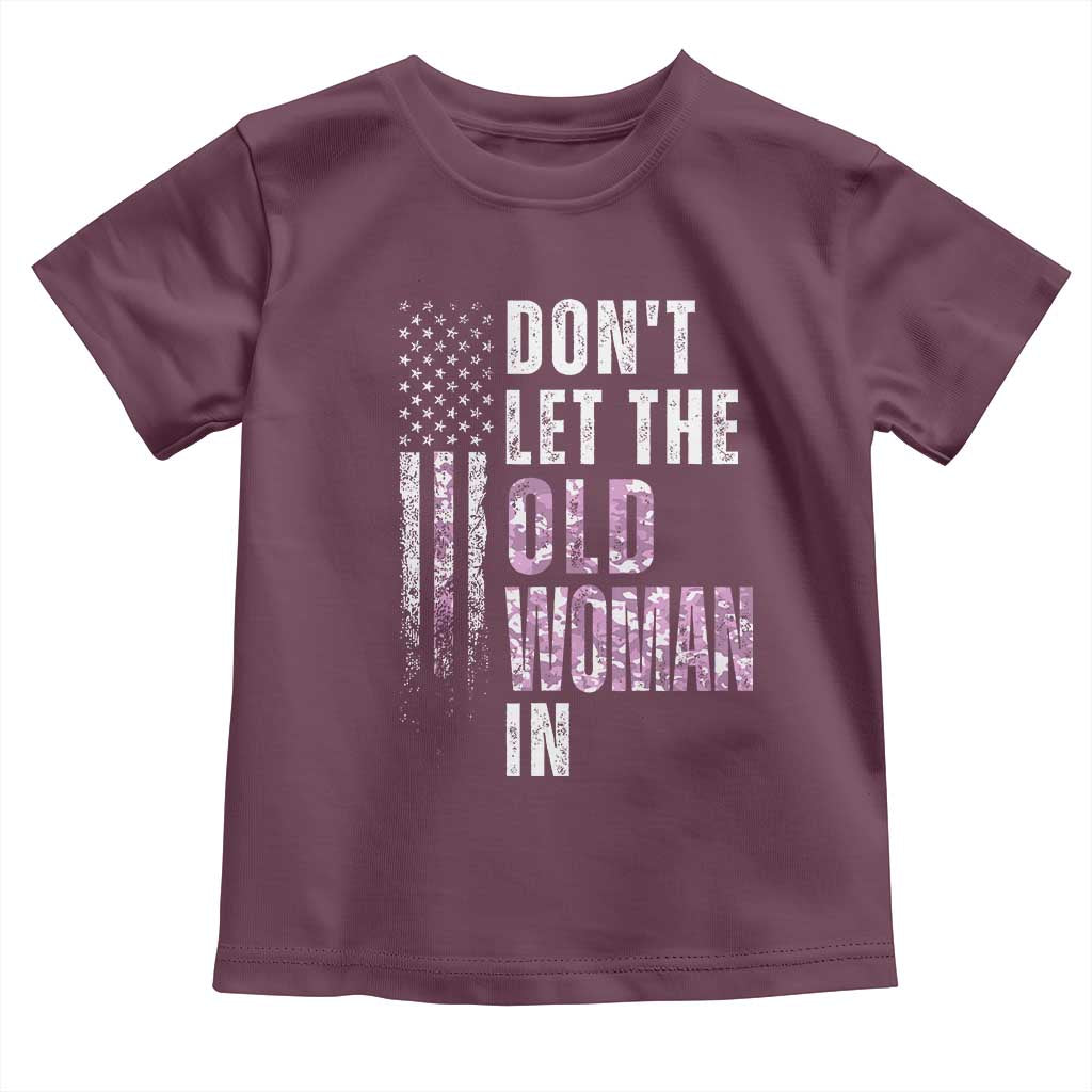 Funny Dont Let The Old Woman In Toddler T Shirt Vintage Pink Camo American Flag TS11 Maroon Print Your Wear