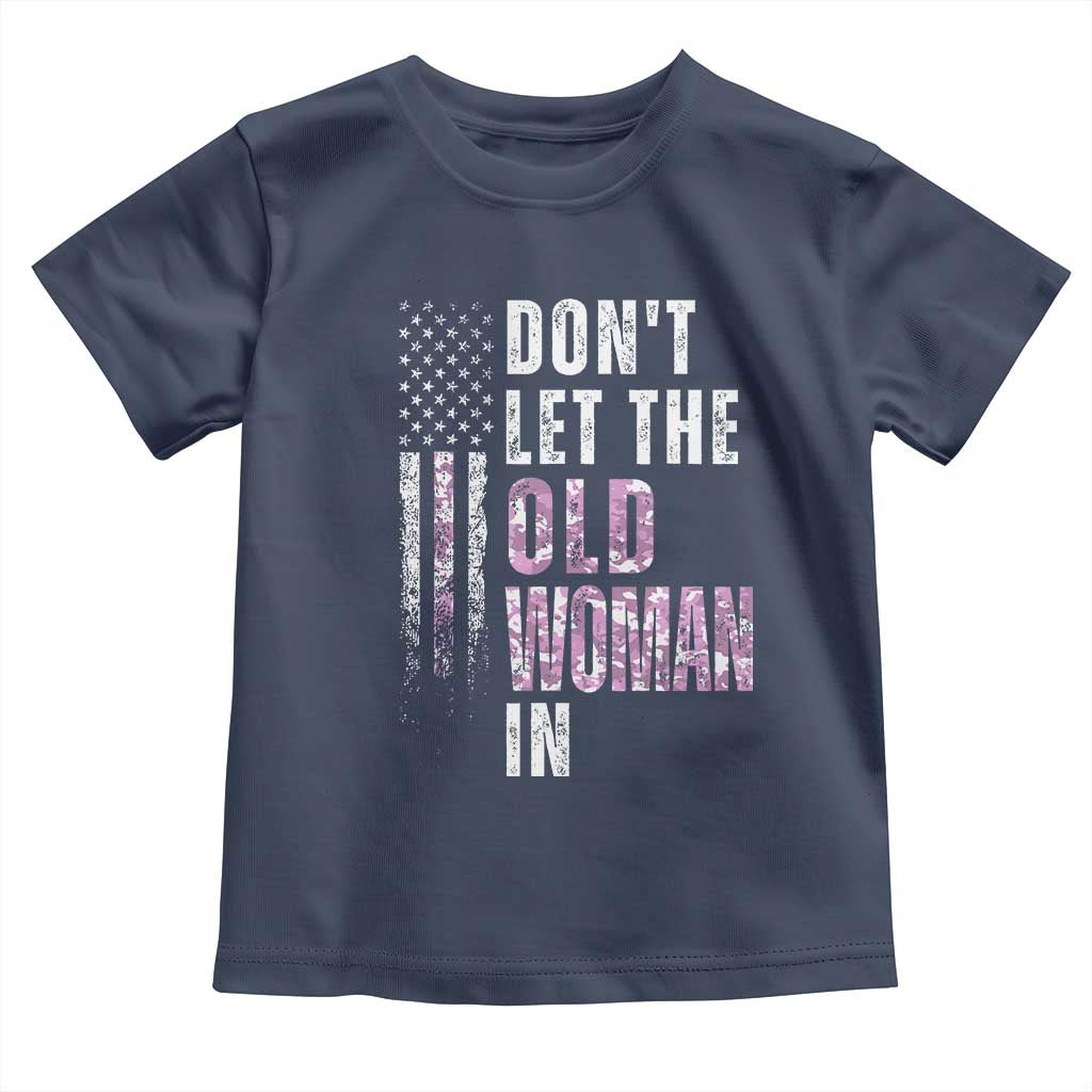 Funny Dont Let The Old Woman In Toddler T Shirt Vintage Pink Camo American Flag TS11 Navy Print Your Wear