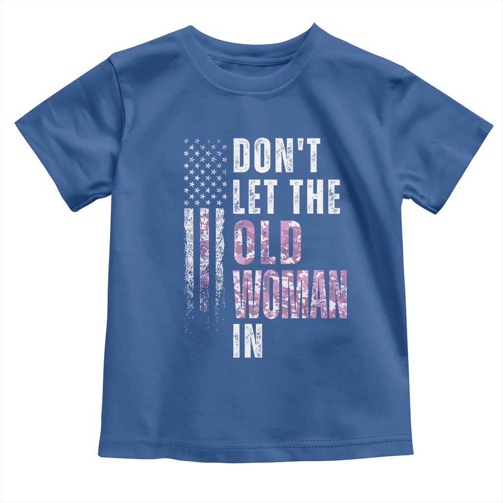 Funny Dont Let The Old Woman In Toddler T Shirt Vintage Pink Camo American Flag TS11 Royal Blue Print Your Wear