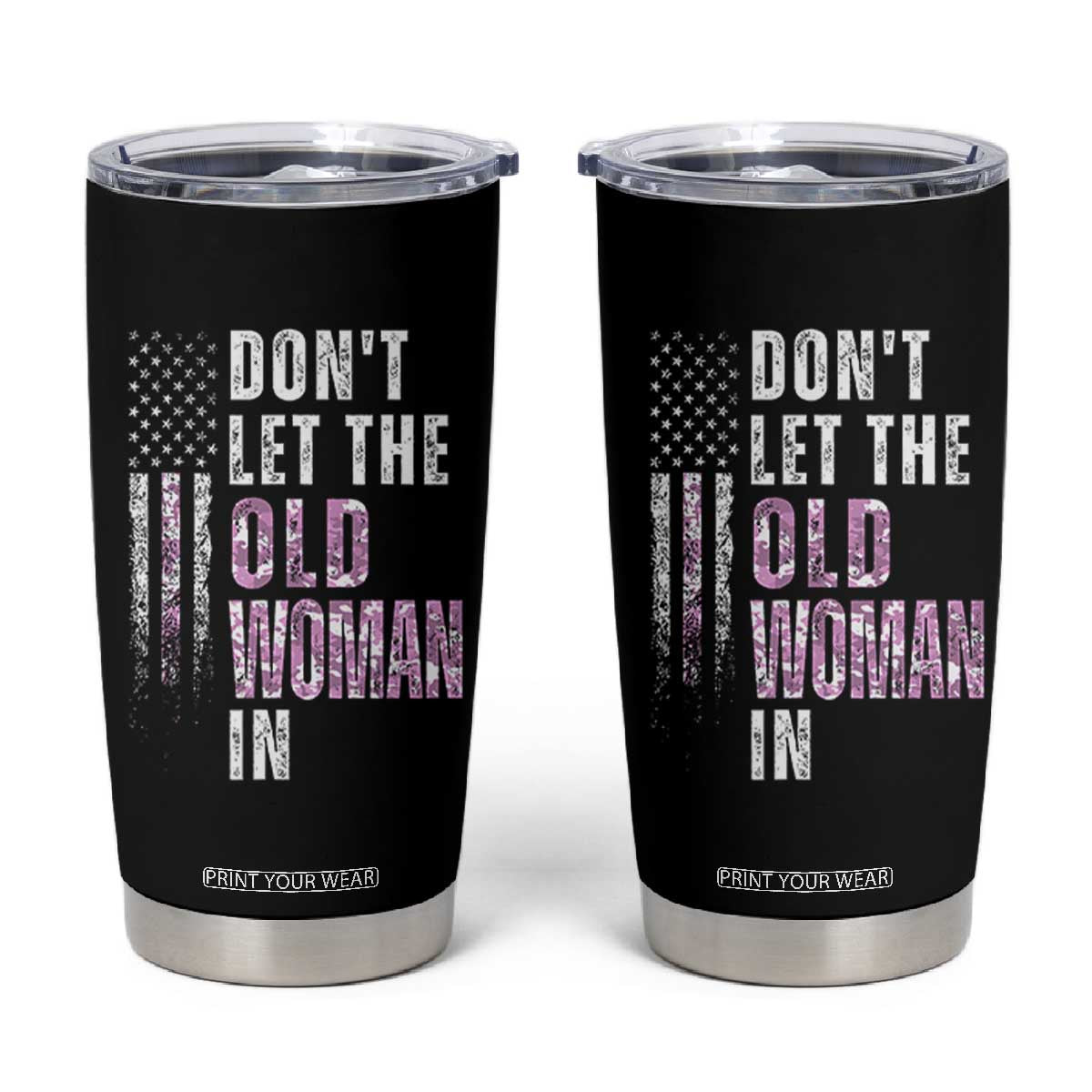 Funny Dont Let The Old Woman In Tumbler Cup Vintage Pink Camo American Flag TS11 Black Print Your Wear