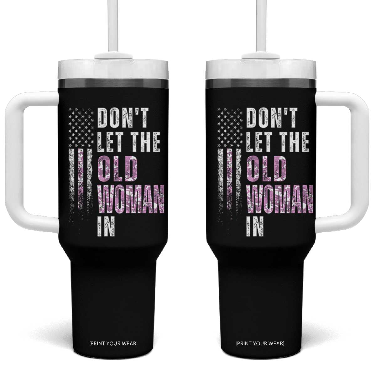 Funny Dont Let The Old Woman In Tumbler With Handle Vintage Pink Camo American Flag TS11 One Size: 40 oz Black Print Your Wear