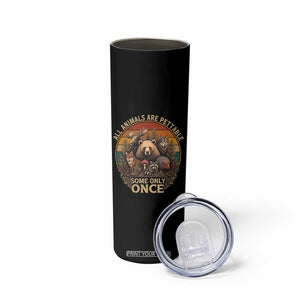 All Animals Are Pettable Some Only Once Skinny Tumbler Retro Wild Animals