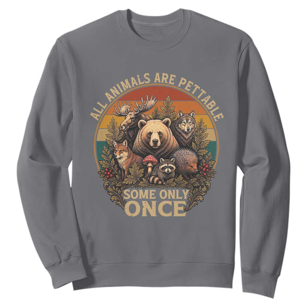 All Animals Are Pettable Some Only Once Sweatshirt Retro Wild Animals