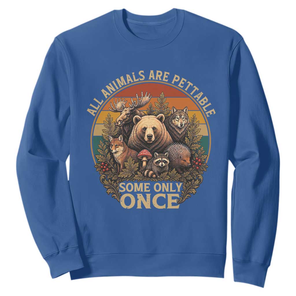 All Animals Are Pettable Some Only Once Sweatshirt Retro Wild Animals
