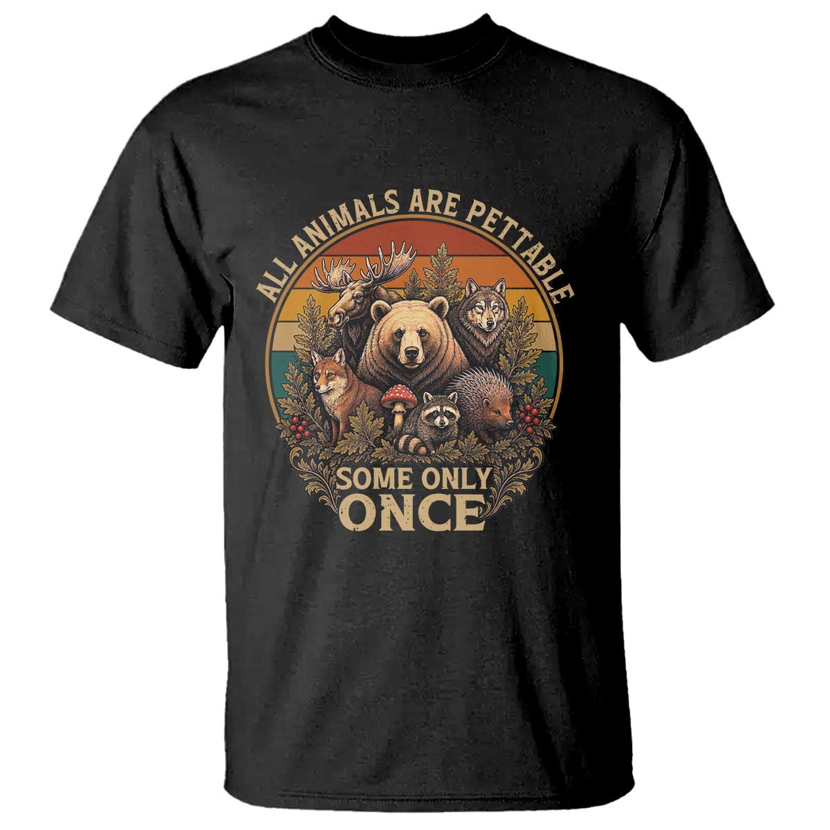 All Animals Are Pettable Some Only Once T Shirt Retro Wild Animals TS11 Black Print Your Wear