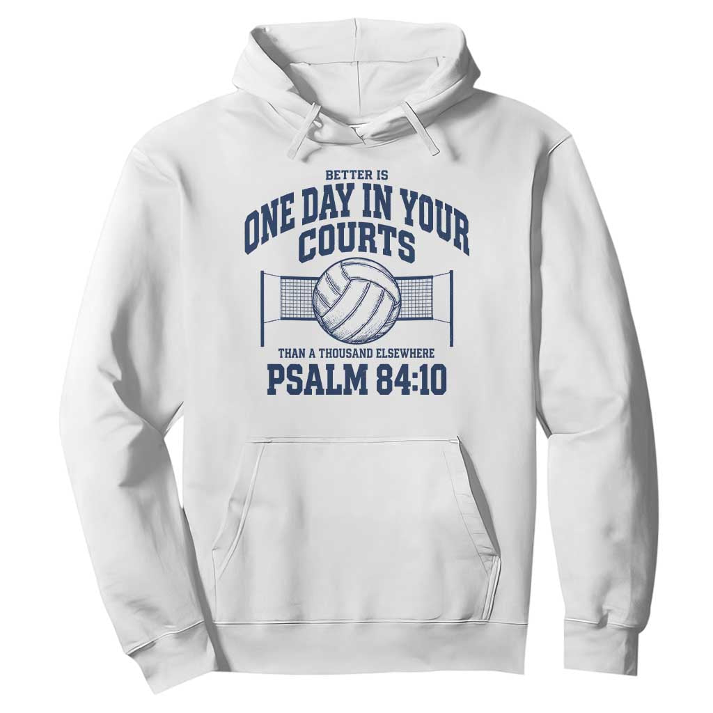 Funny Volleyball Christian Hoodie Better Is One Day In Your Courts Than A Thousand Elsewhere TS11 White Print Your Wear