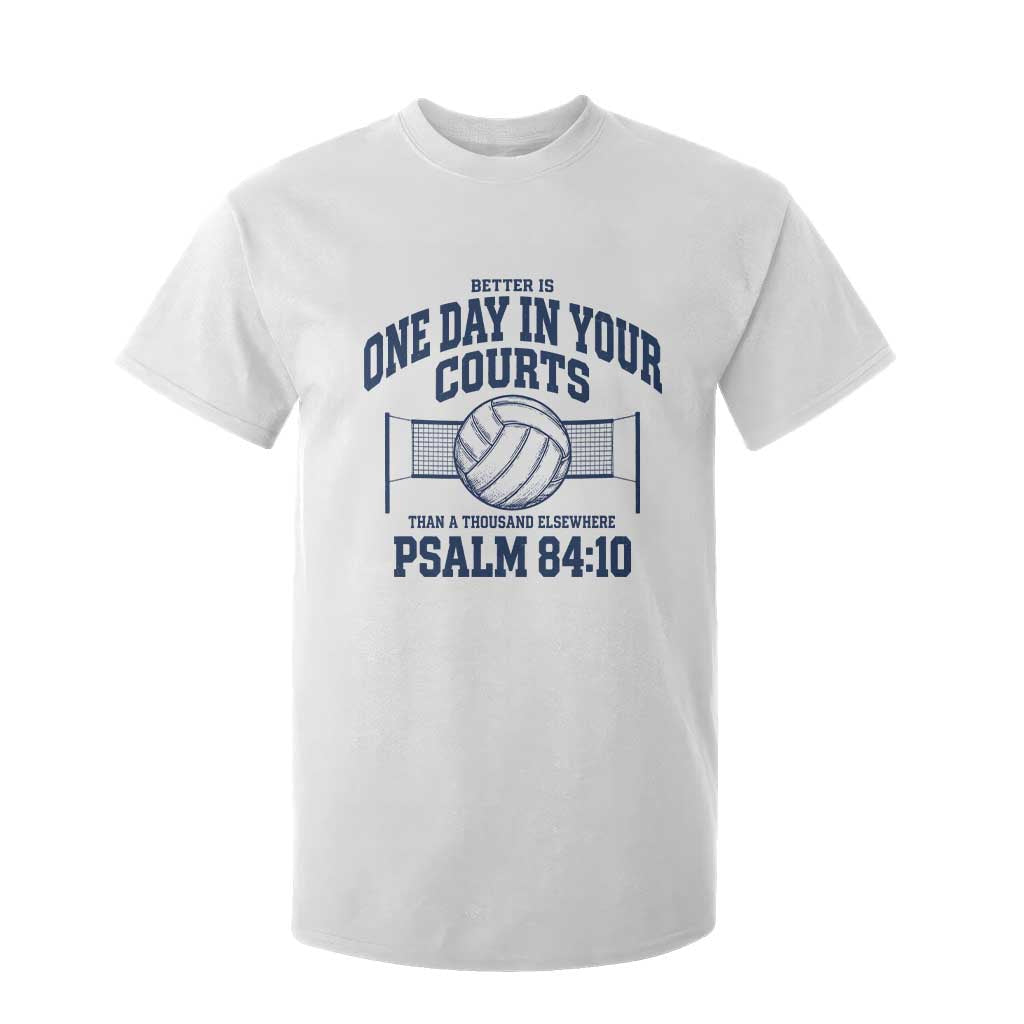 Funny Volleyball Christian T Shirt For Kid Better Is One Day In Your Courts Than A Thousand Elsewhere TS11 White Print Your Wear