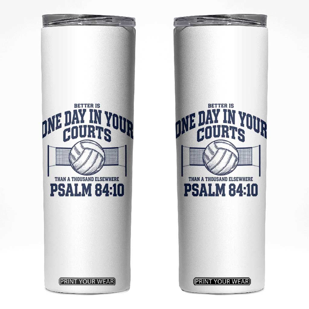Funny Volleyball Christian Skinny Tumbler Better Is One Day In Your Courts Than A Thousand Elsewhere TS11 White Print Your Wear