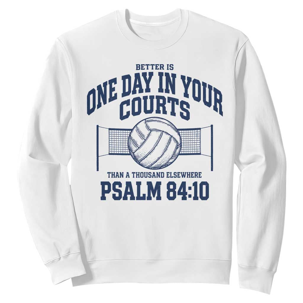 Funny Volleyball Christian Sweatshirt Better Is One Day In Your Courts Than A Thousand Elsewhere TS11 White Print Your Wear
