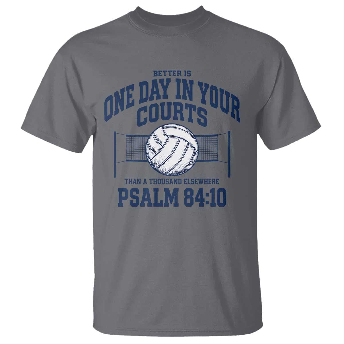 Funny Volleyball Christian T Shirt Better Is One Day In Your Courts Than A Thousand Elsewhere TS11 Charcoal Print Your Wear