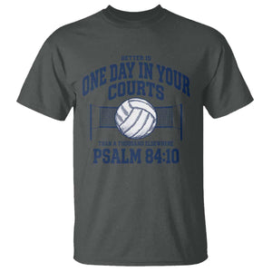 Funny Volleyball Christian T Shirt Better Is One Day In Your Courts Than A Thousand Elsewhere TS11 Dark Heather Print Your Wear