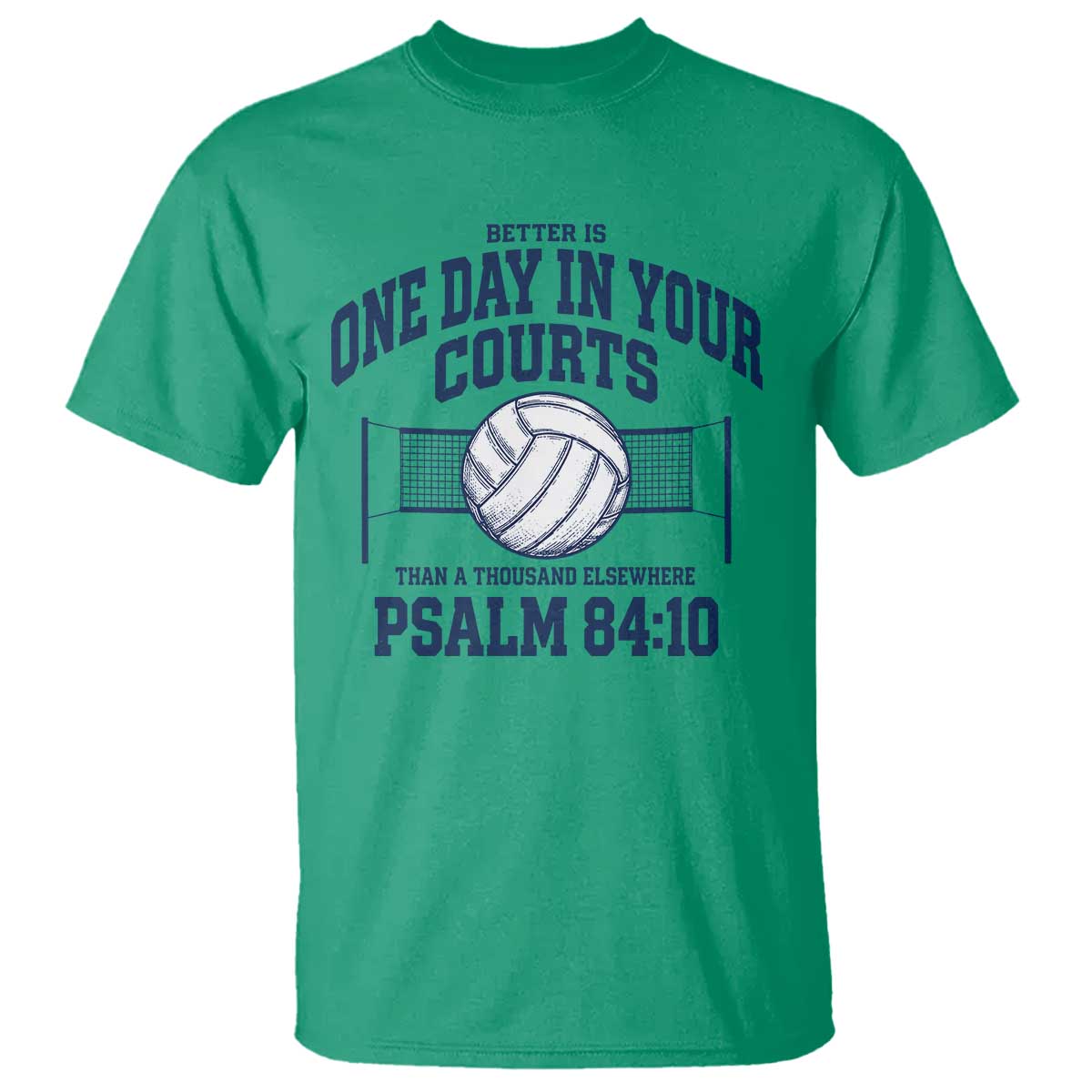 Funny Volleyball Christian T Shirt Better Is One Day In Your Courts Than A Thousand Elsewhere TS11 Irish Green Print Your Wear