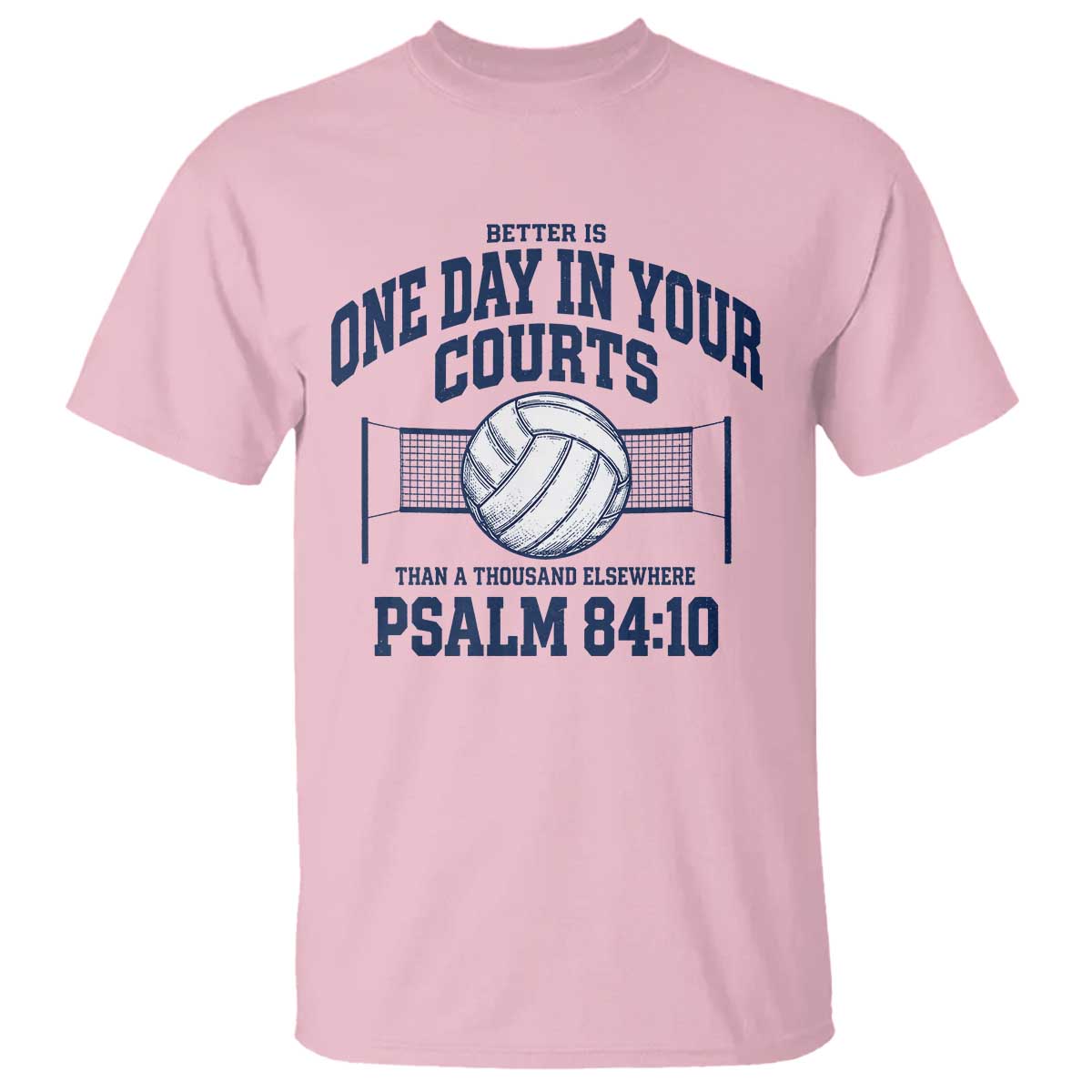 Funny Volleyball Christian T Shirt Better Is One Day In Your Courts Than A Thousand Elsewhere TS11 Light Pink Print Your Wear