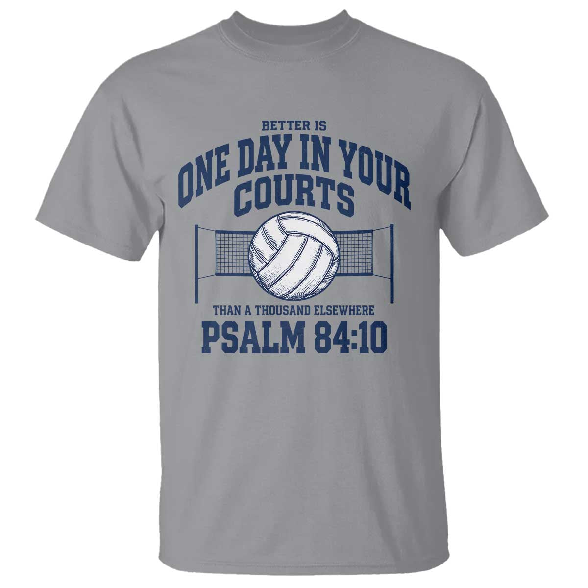 Funny Volleyball Christian T Shirt Better Is One Day In Your Courts Than A Thousand Elsewhere TS11 Sport Gray Print Your Wear