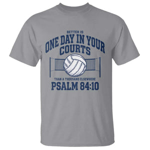 Funny Volleyball Christian T Shirt Better Is One Day In Your Courts Than A Thousand Elsewhere TS11 Sport Gray Print Your Wear