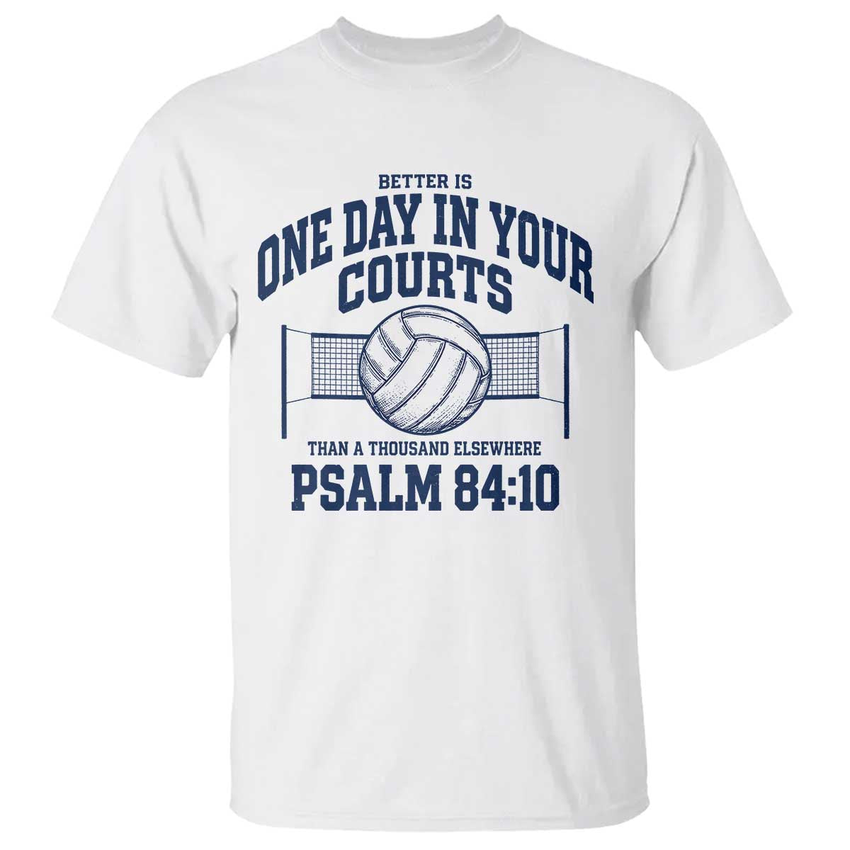 Funny Volleyball Christian T Shirt Better Is One Day In Your Courts Than A Thousand Elsewhere TS11 White Print Your Wear