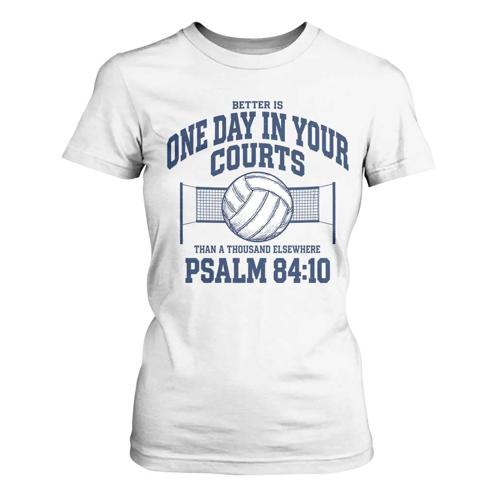 Funny Volleyball Christian T Shirt For Women Better Is One Day In Your Courts Than A Thousand Elsewhere TS11 White Print Your Wear