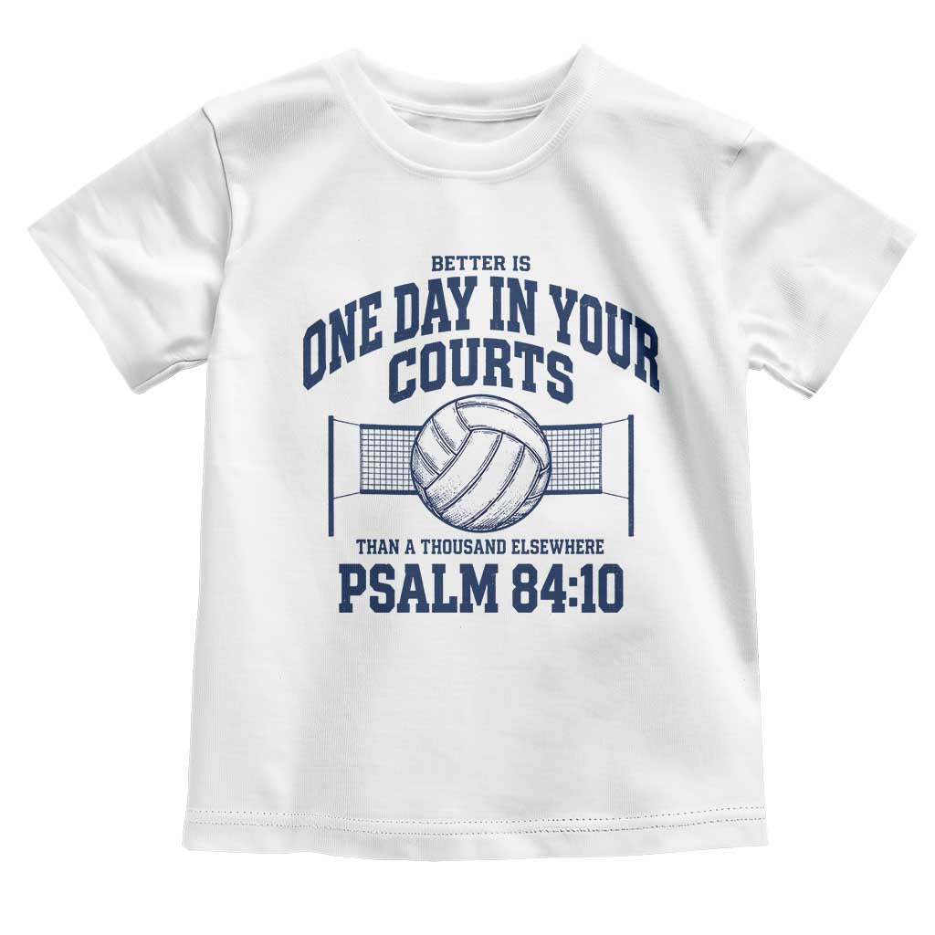 Funny Volleyball Christian Toddler T Shirt Better Is One Day In Your Courts Than A Thousand Elsewhere TS11 White Print Your Wear