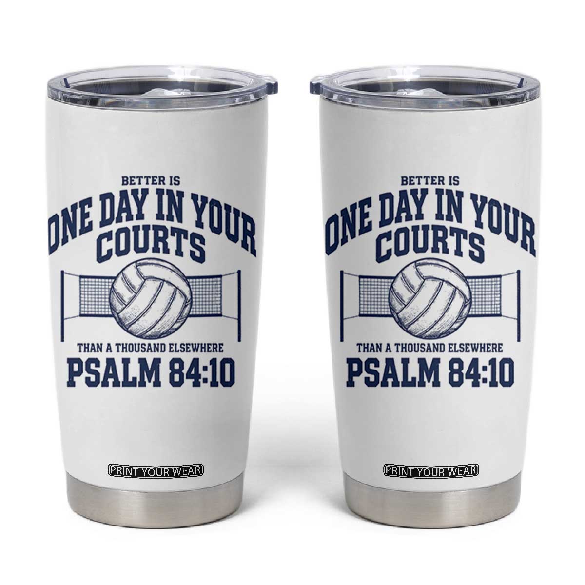 Funny Volleyball Christian Tumbler Cup Better Is One Day In Your Courts Than A Thousand Elsewhere TS11 White Print Your Wear