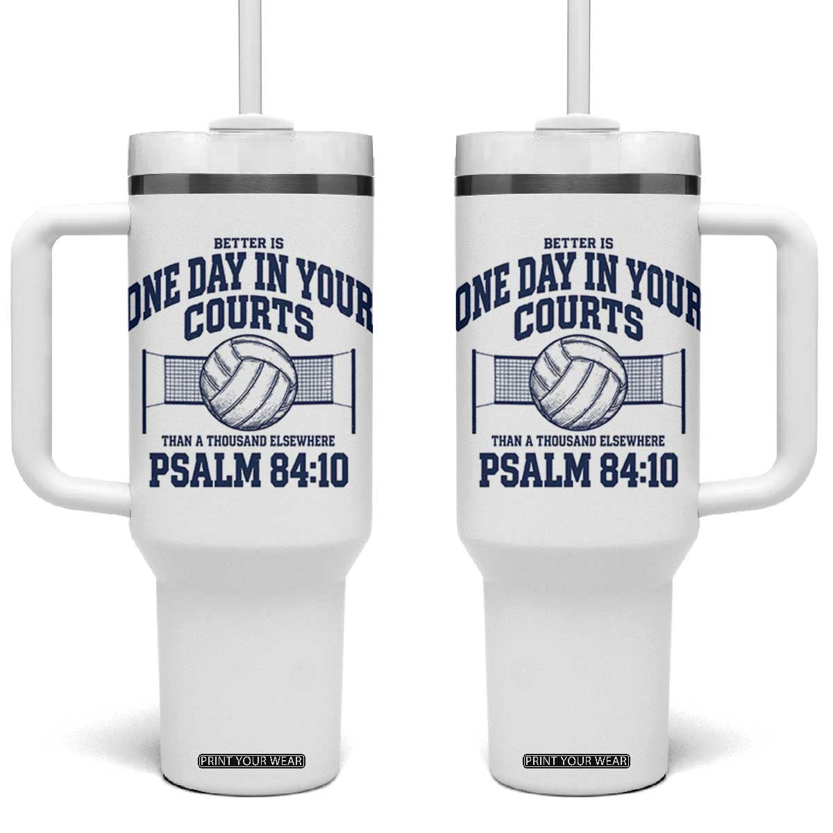 Funny Volleyball Christian Tumbler With Handle Better Is One Day In Your Courts Than A Thousand Elsewhere TS11 One Size: 40 oz White Print Your Wear
