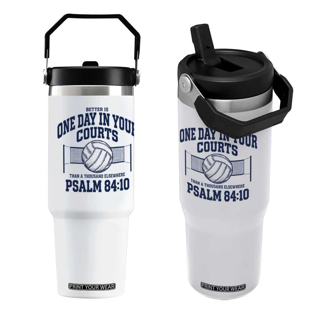 Funny Volleyball Christian Flip Straw Tumbler Better Is One Day In Your Courts Than A Thousand Elsewhere TS11 One Size: 30 oz White Print Your Wear