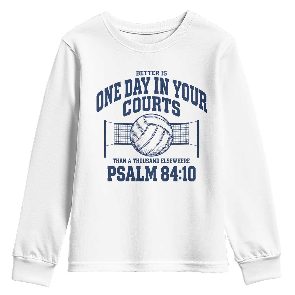 Funny Volleyball Christian Youth Sweatshirt Better Is One Day In Your Courts Than A Thousand Elsewhere TS11 White Print Your Wear