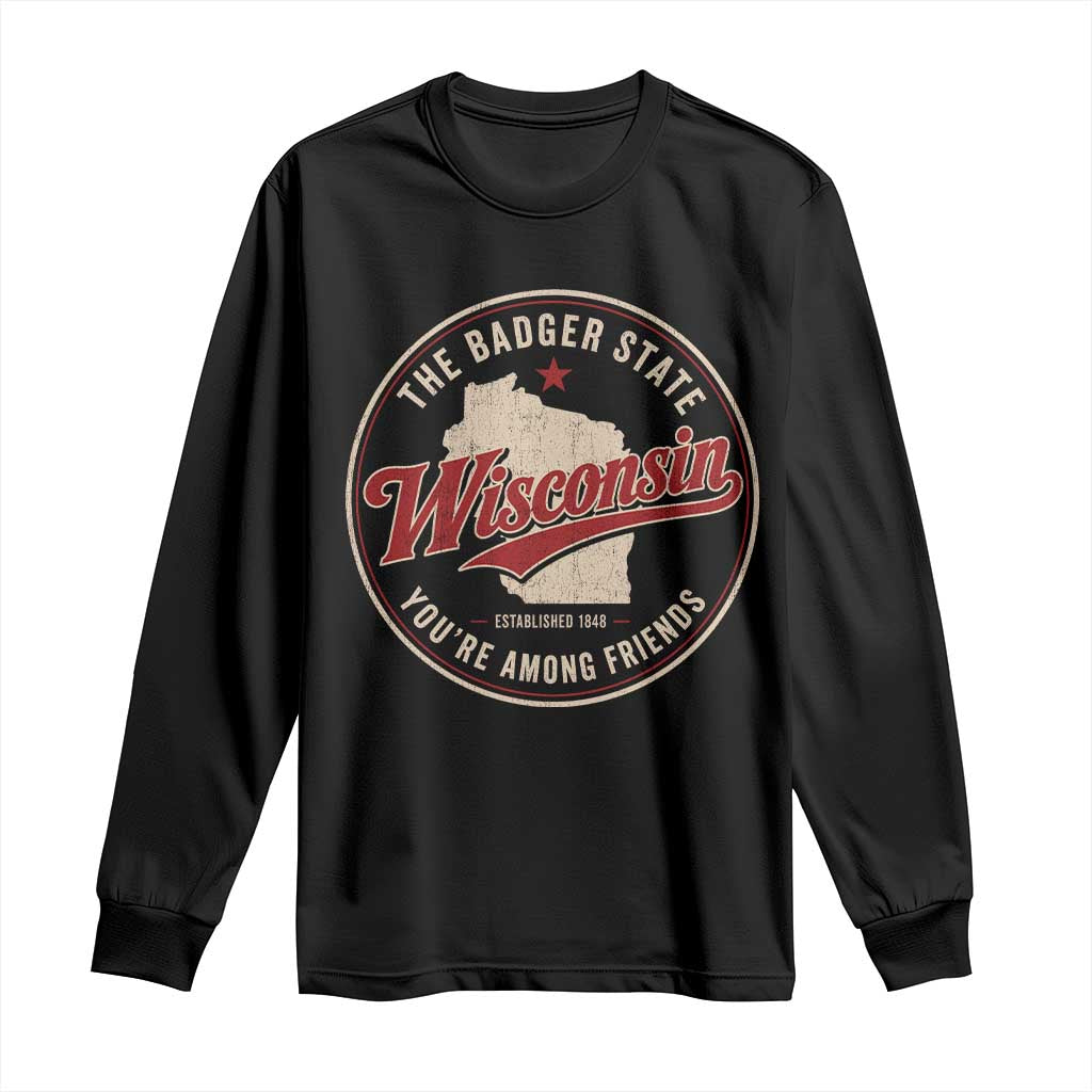 Wisconsin The Badger State Long Sleeve Shirt You're Among Friends Retro WI State