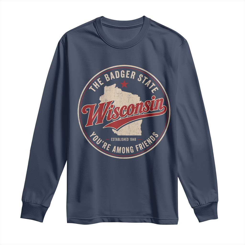 Wisconsin The Badger State Long Sleeve Shirt You're Among Friends Retro WI State