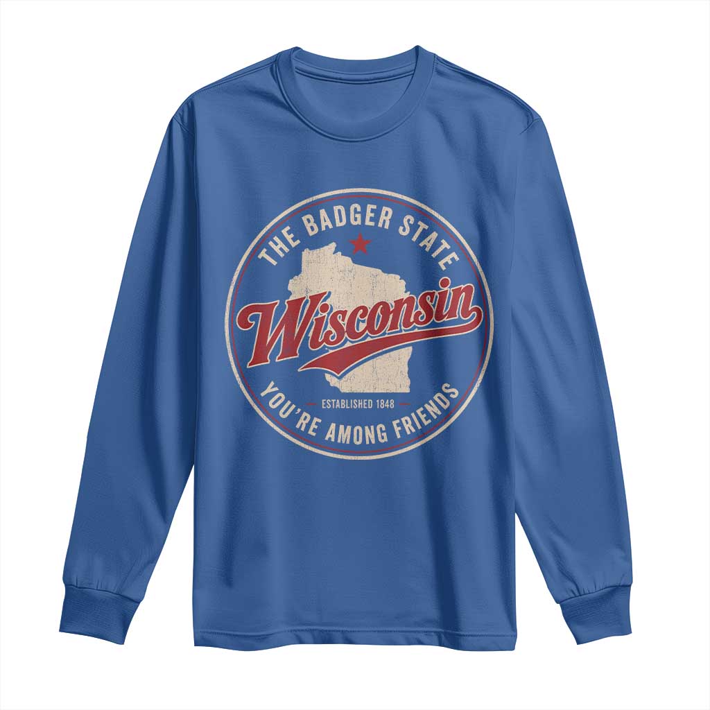 Wisconsin The Badger State Long Sleeve Shirt You're Among Friends Retro WI State