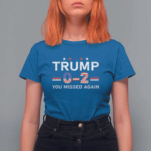 Trump Supporter T Shirt For Women You Missed Again 0 2 American Flag Stripes Star TS11 Royal Blue Print Your Wear