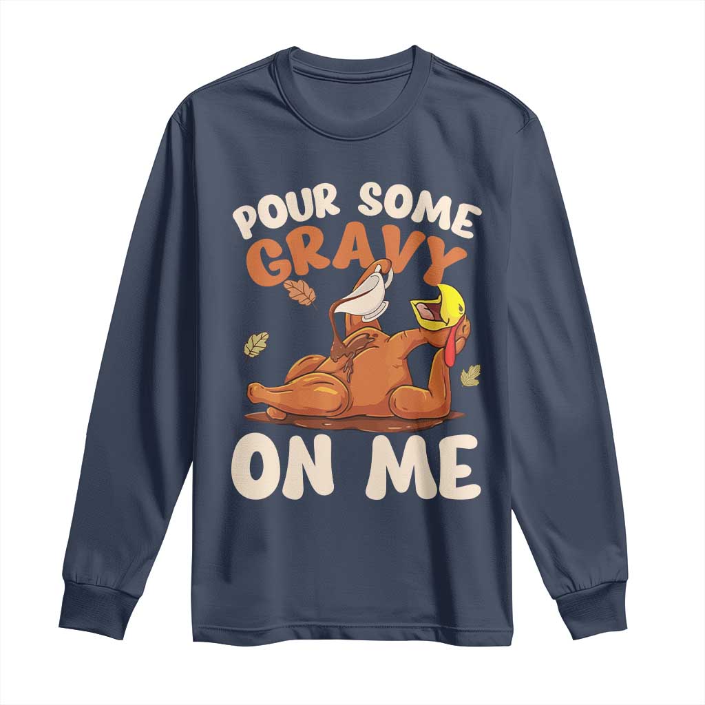 Funny Thanksgiving Turkey Long Sleeve Shirt Pour Some Gravy On Me TS11 Navy Print Your Wear
