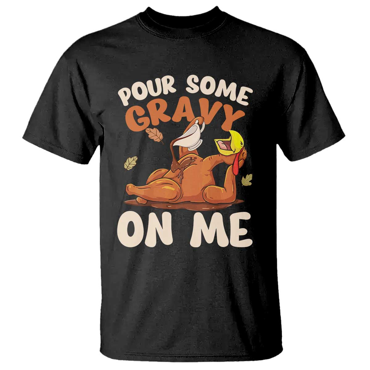 Funny Thanksgiving Turkey T Shirt Pour Some Gravy On Me TS11 Black Print Your Wear
