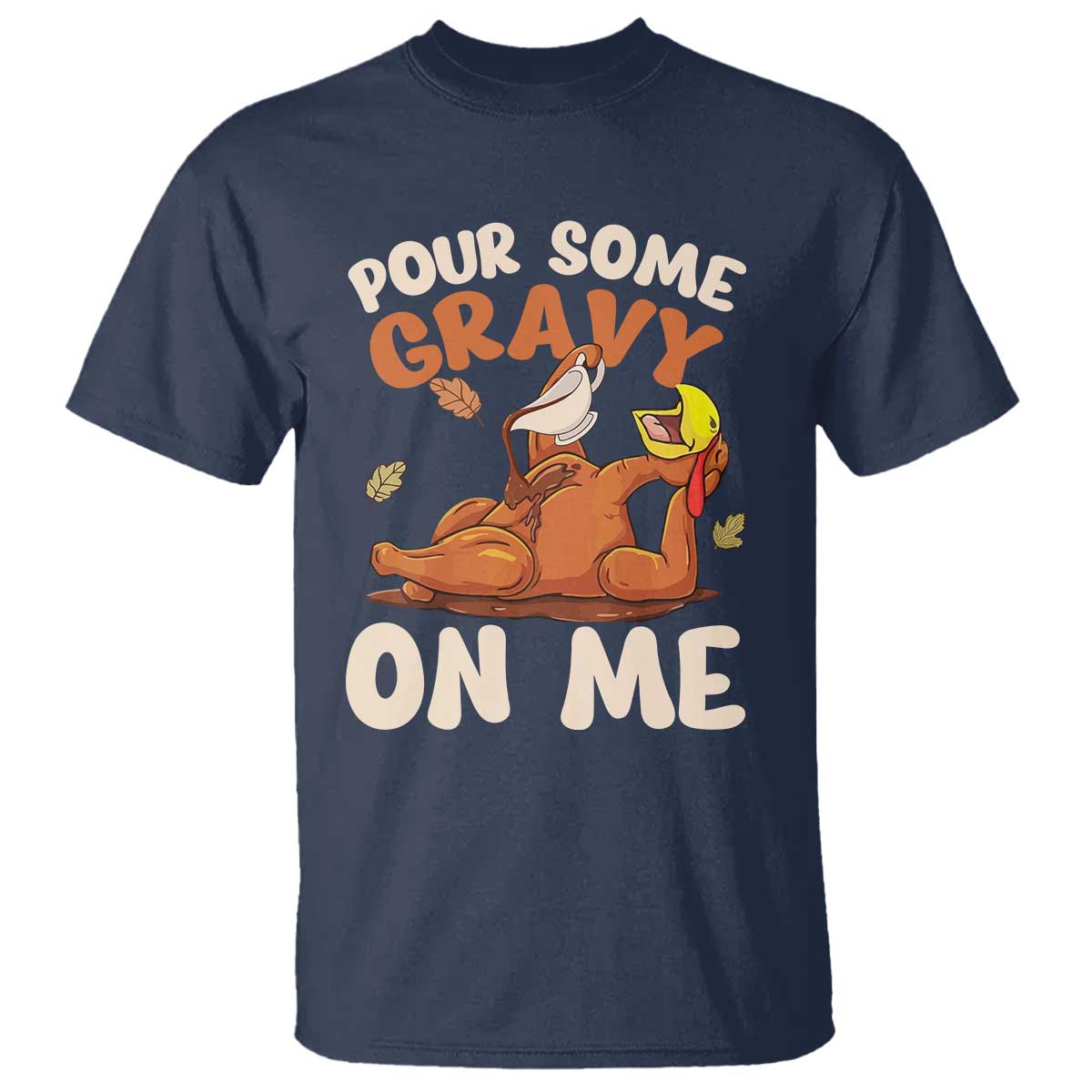 Funny Thanksgiving Turkey T Shirt Pour Some Gravy On Me TS11 Navy Print Your Wear