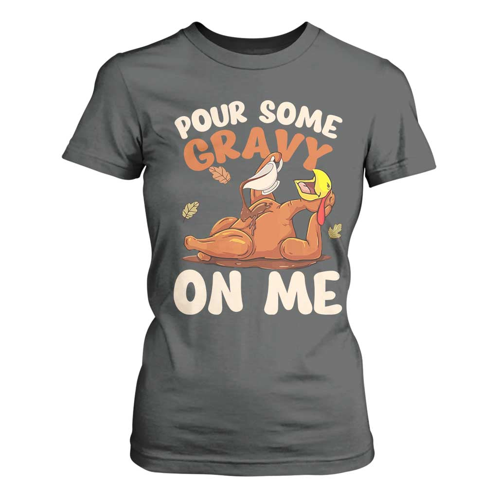 Funny Thanksgiving Turkey T Shirt For Women Pour Some Gravy On Me TS11 Dark Heather Print Your Wear