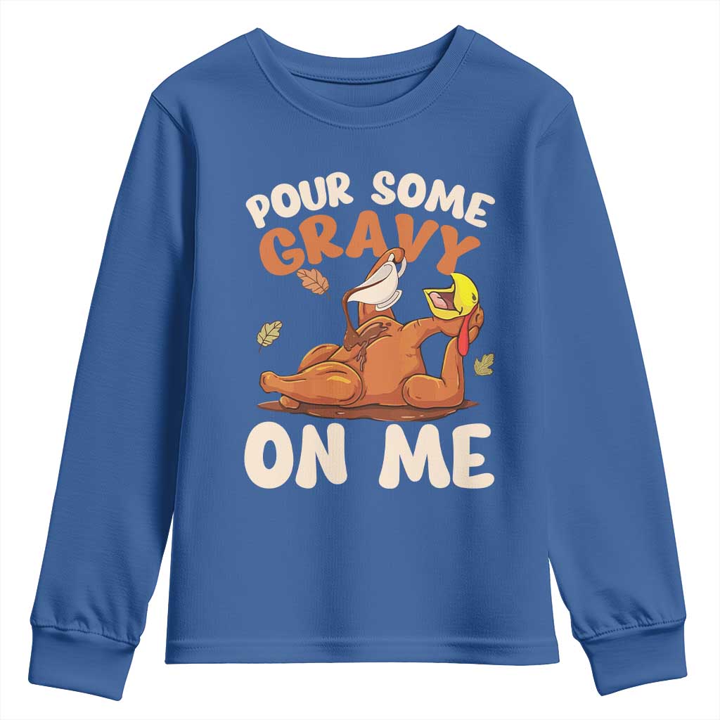 Funny Thanksgiving Turkey Youth Sweatshirt Pour Some Gravy On Me TS11 Royal Blue Print Your Wear