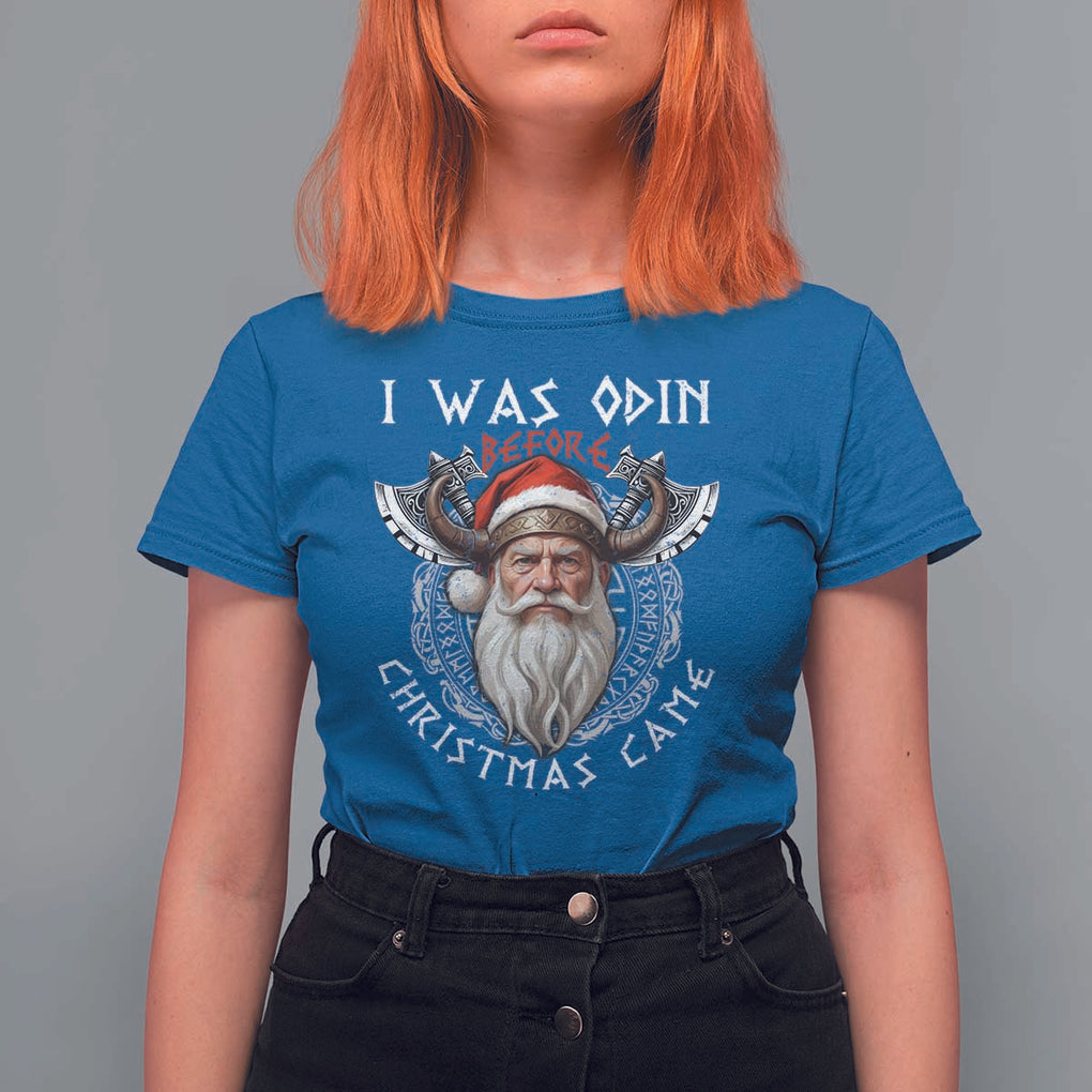 Christmas Viking T Shirt For Women I Was Odin Before Christmas Came Santa Viking Warriors Xmas TS11 Royal Blue Print Your Wear