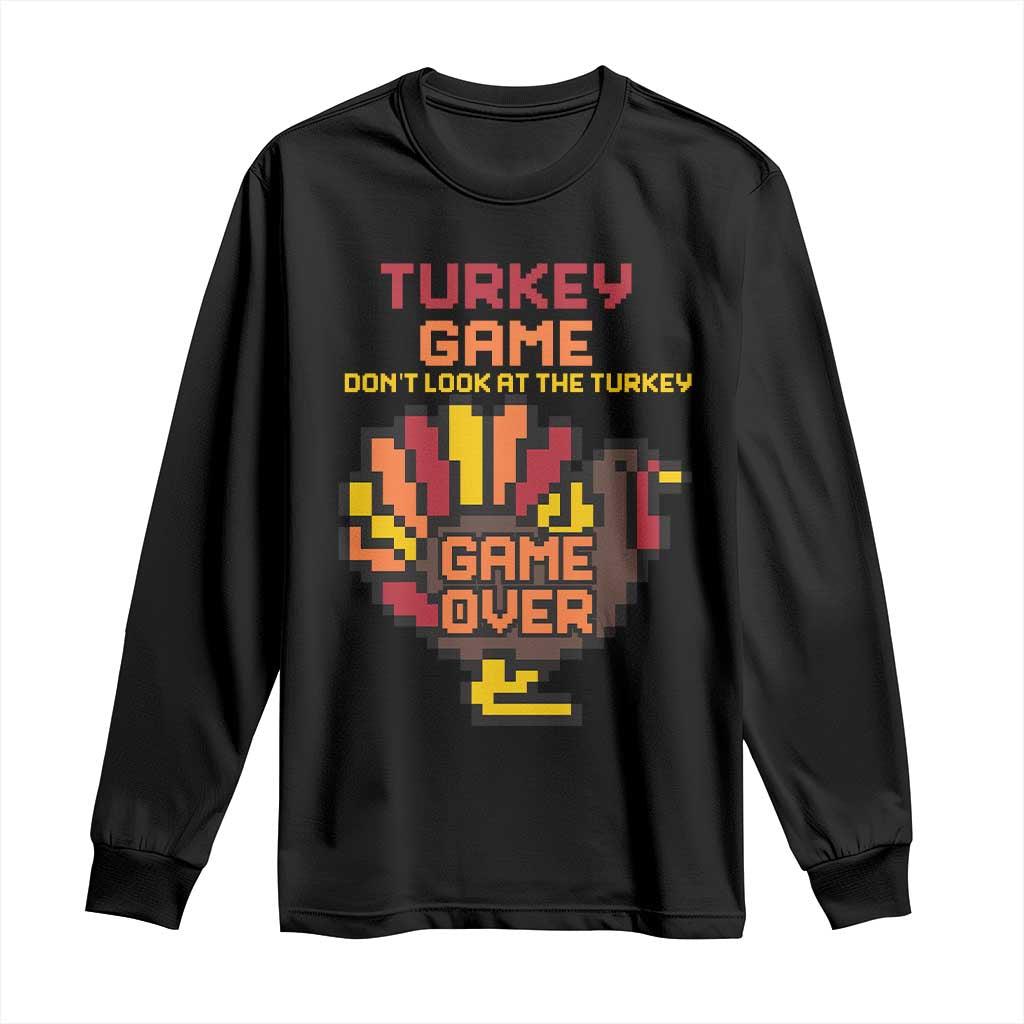 Funny Thanksgiving Turkey Long Sleeve Shirt Turkey Game Dont Look At The Turkey TS11 Black Print Your Wear